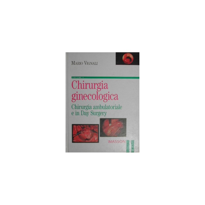 Chirurgia ginecologica - VOLUME 1 Chirurgia ambulatoriale e in Day Surgery